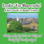 Lookin' for Shamrocks! a Kid's Guide to Dublin, Ireland