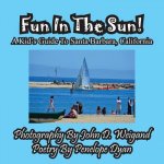 Fun in the Sun! a Kids' Guide to Santa Barbara, California