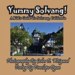 Yummy Solvang! a Kid's Guide to Solvang, California
