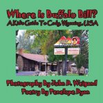 Where Is Buffalo Bill? a Kid's Guide to Cody, Wyoming, USA