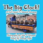Big Clock! a Kid's Guide to Munich, Germany