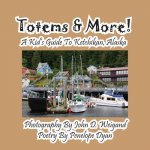 Totems & More! a Kid's Guide to Ketchikan, Alaska