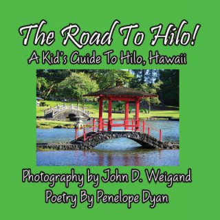 Road to Hilo! a Kid's Guide to Hilo, Hawaii