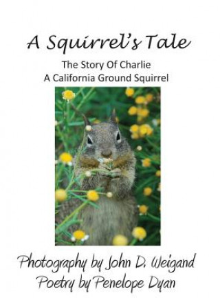 Squirrel's Tale, the Story of Charlie, a California Ground Squirrel