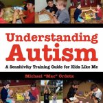 Understanding Autism, A Sensitivity Training Guide For Kids Like Me