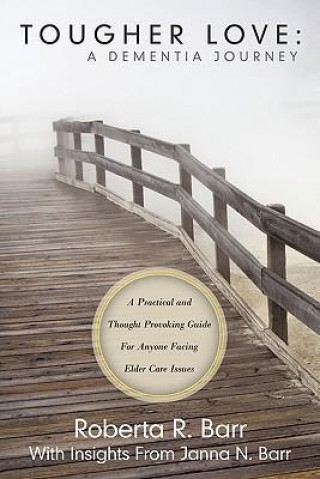 Tougher Love: A Dementia Journey: A Practical and Thought Provoking Guide for Anyone Facing Elder Care Issues
