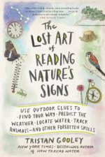 The Lost Art of Reading Nature's Signs: Use Outdoor Clues to Find Your Way, Predict the Weather, Locate Water, Track Animals and Other Forgotten Skill