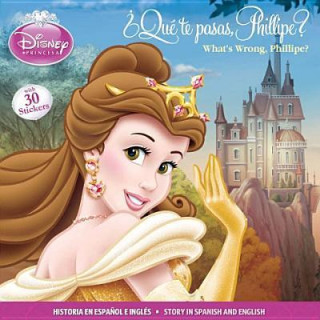 Disney Princess - Que Te Pasas, Phillipe? / What's Wrong Phillipe?: Bilingual Storybook