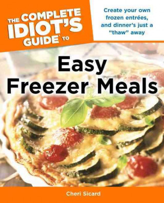 The Complete Idiot's Guide to Easy Freezer Meals