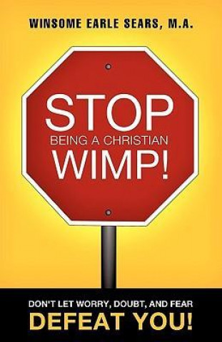 Stop Being a Christian Wimp!