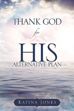 Thank God for His Alternative Plan