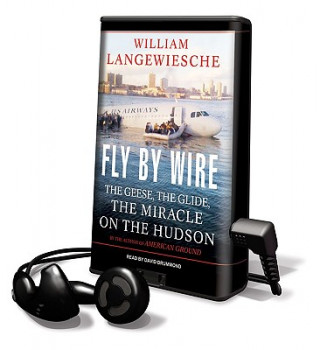 Fly by Wire: The Geese, the Glide, the Miracle on the Hudson [With Headphones]