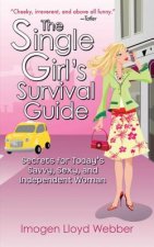 The Single Girl's Survival Guide: Secrets for Today's Savvy, Sexy, and Independent Women