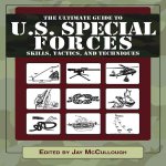The Ultimate Guide to U.S. Special Forces Skills, Tactics, and Techniques