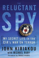 The Reluctant Spy: My Secret Life in the CIA's War on Terror