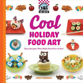 Cool Holiday Food Art: Easy Recipes That Make Food Fun to Eat!