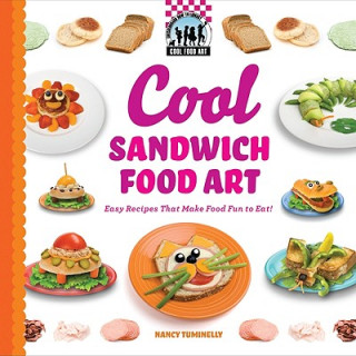 Cool Sandwich Food Art: Easy Recipes That Make Food Fun to Eat!