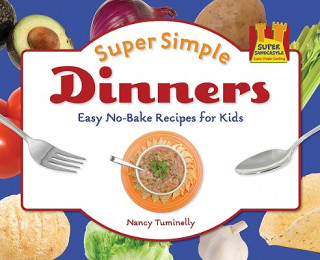 Super Simple Dinners: Easy No-Bake Recipes for Kids