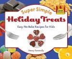 Super Simple Holiday Treats: Easy No-Bake Recipes for Kids