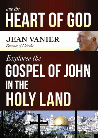 Into the Heart of God: Jean Vanier Explores the Gospel of John in the Holy Land