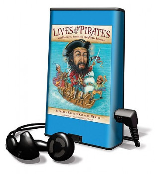 Lives of the Pirates: Swashbucklers, Scoundrels (Neighbors Beware)! [With Earbuds]