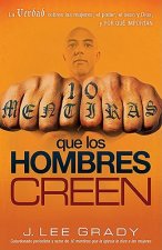 10 Mentiras Que los Hombres Creen: La Verdad Sobre las Mujeres, el Poder, el Sexo y Dios, y Porque Importan = 10 Lies Men Believe