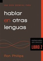 Una Guia Esencial Para Hablar en Otras Lenguas, Libro 2 = An Essential Guide to Speaking in Tongues