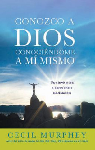 Conozco A Dios Conociendome A Mi Mismo: Una Invitacion A Descubrirse Diariamente = Knowing God, Knowing Myself