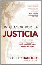 Un Clamor Por la Justicia: Venza el Coraje, Rechace la Amargura y Confie en Jesus, Quien Peleara Por Usted = Cry for Justice