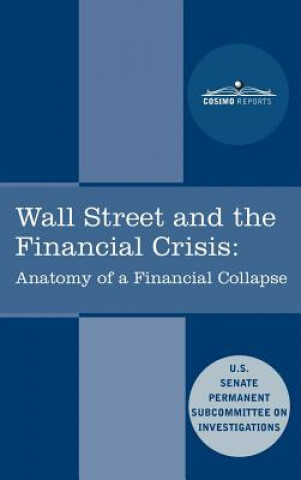 Wall Street and the Financial Crisis: Anatomy of a Financial Collapse
