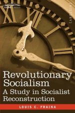 Revolutionary Socialism a Study in Socialist Reconstruction
