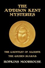 The Addison Kent Mysteries: The Gauntlet of Alceste / The Golden Scarab