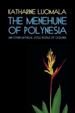 The Menehune of Polynesia and Other Mythical Little People of Oceania (Facsimile Reprint)