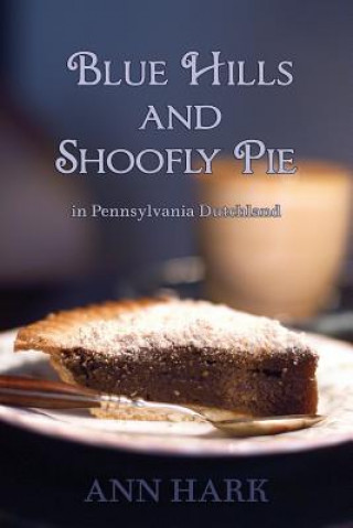 Blue Hills and Shoofly Pie in Pennsylvania Dutchland