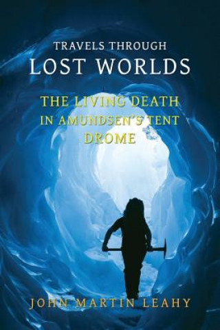 Travels Through Lost Worlds: The Living Death / In Amundsen's Tent / Drome