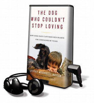 The Dog Who Couldn't Stop Loving: How Dogs Have Captured Our Hearts for Thousands of Years [With Earbuds]