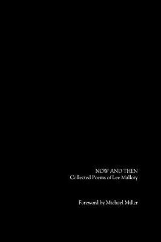 Now and Then: Collected Poems of Lee Mallory