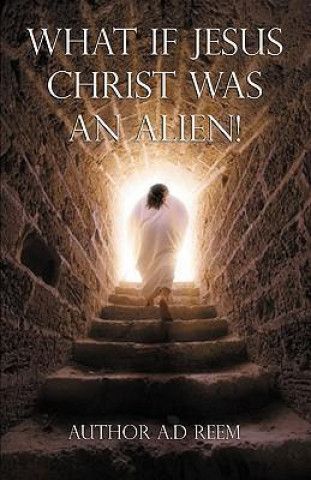 What If Jesus Christ Was an Alien!