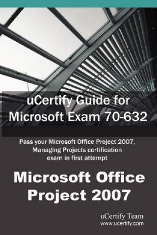 Ucertify Guide for Microsoft Exam 70-632: Pass Your Microsoft Office Project 2007, Managing Projects Certification in First Attempt