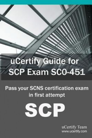 Ucertify Guide for Scp Exam Sc0-451: Pass Your Scns Certification in First Attempt
