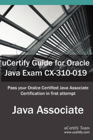 Ucertify Guide for Oracle Java Exam CX-310-019: Oracle Certified Associate, Java Se 5/Se 6