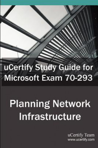 Ucertify Guide for Microsoft Exam 70-293: Planning and Maintaining a Microsoft Windows Server 2003 Network Infrastructure