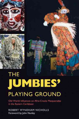 The Jumbies' Playing Ground: Old World Influences on Afro-Creole Masquerades in the Eastern Caribbean