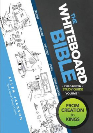 The Whiteboard Bible, Volume 1: From Creation to Kings