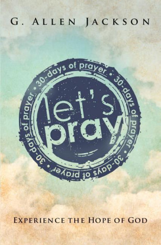 Let's Pray: Experience the Hope of God