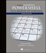 Learn Windows PowerShell in a Month of Lunches, Third Edition