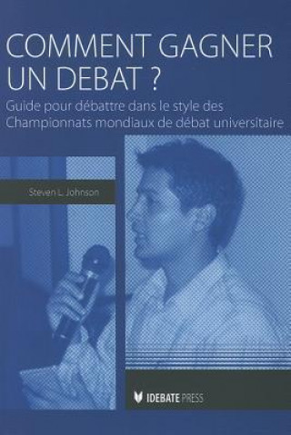 Comment Gagner un Debat?: Guide Au Debat Dans le Style Des Championnats Mondiaux Universitaires Du Debat