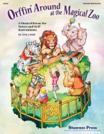 Orffin' Around at the Magical Zoo: A Musical Revue for Voices and Orff Instruments