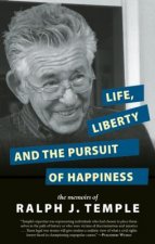 Life, Liberty and the Pursuit of Happiness: The Memoirs of Ralph J. Temple