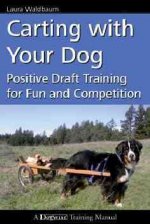 Carting with Your Dog: Positive Draft Training for Fun and Competition